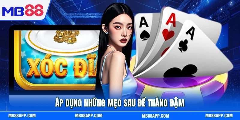 Áp dụng những mẹo sau để thắng đậm