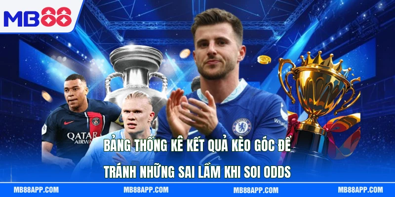 Bảng thống kê kết quả kèo góc để tránh những sai lầm khi soi odds