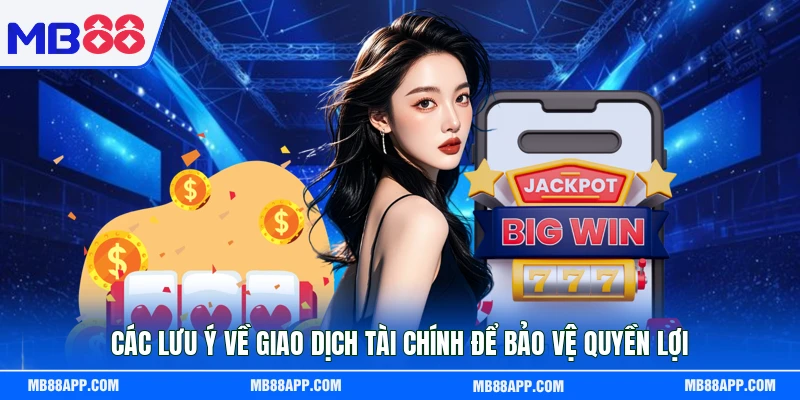 Các lưu ý về giao dịch tài chính để bảo vệ quyền lợi