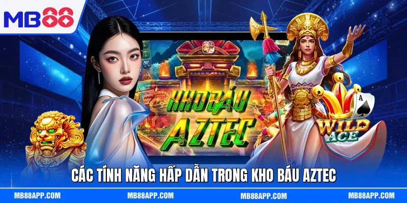 Các tính năng hấp dẫn trong Kho báu Aztec