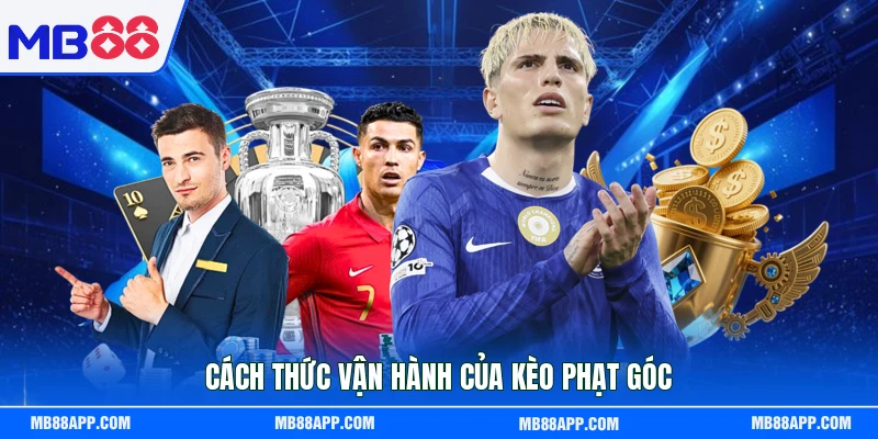 Cách thức vận hành của kèo phạt góc 