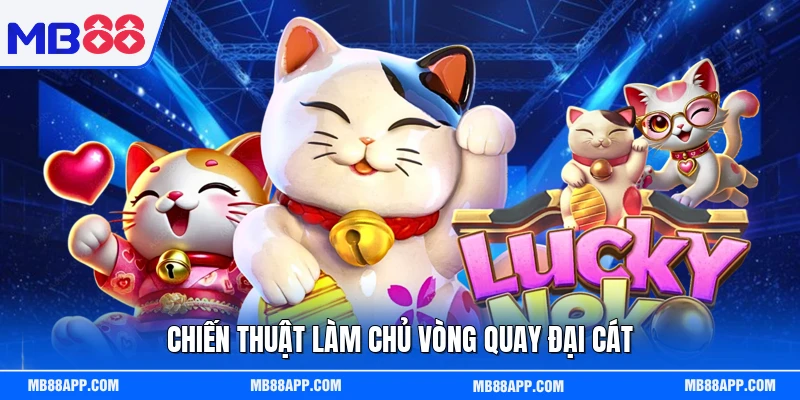 Chiến thuật làm chủ vòng quay đại cát