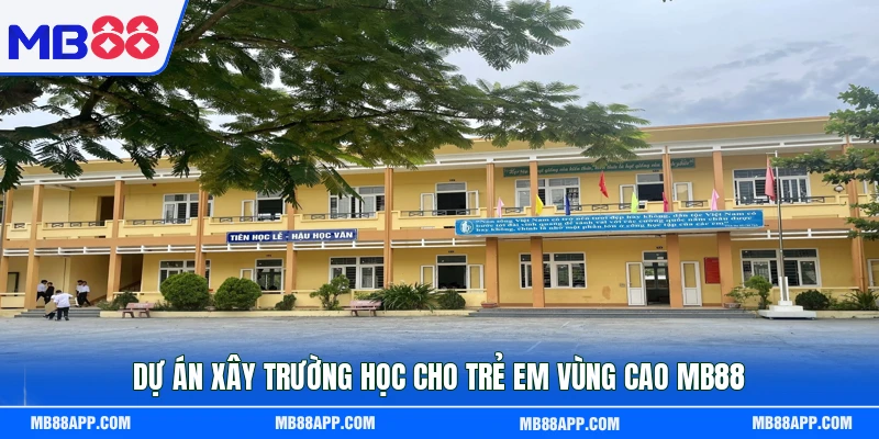 Dự án xây trường học cho trẻ em vùng cao MB88