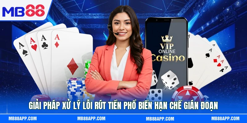 Giải pháp xử lý lỗi rút tiền phổ biến hạn chế gián đoạn