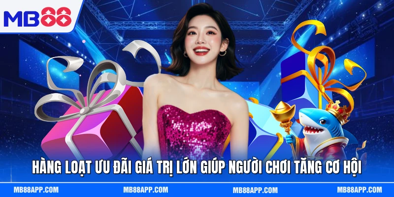 Hàng loạt ưu đãi giá trị lớn giúp người chơi tăng cơ hội