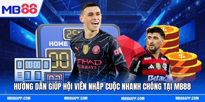 Hướng dẫn giúp hội viên nhập cuộc nhanh chóng tại MB88 