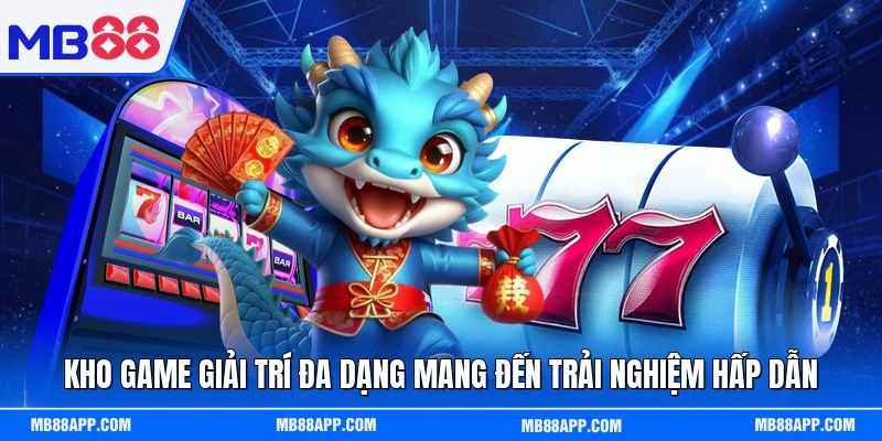 Kho game giải trí đa dạng mang đến trải nghiệm hấp dẫn