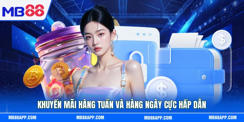 Khuyến mãi hàng tuần và hàng ngày cực hấp dẫn