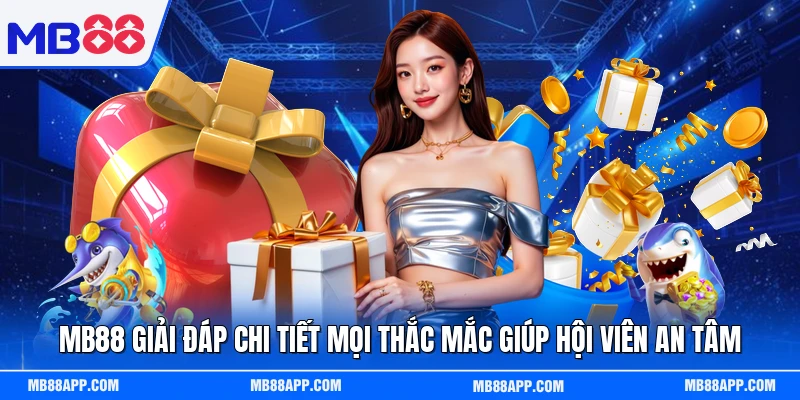 MB88 giải đáp chi tiết mọi thắc mắc giúp hội viên an tâm