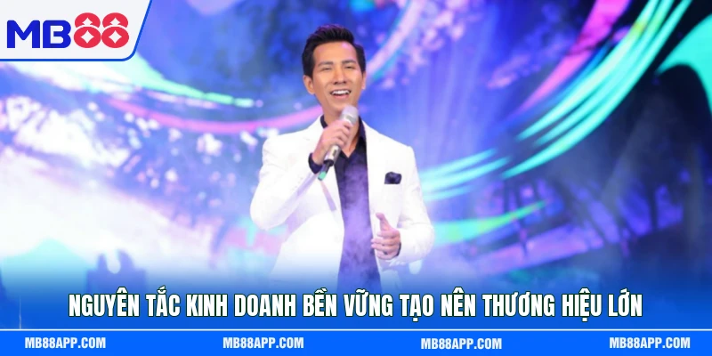 Nguyên tắc kinh doanh bền vững tạo nên thương hiệu lớn