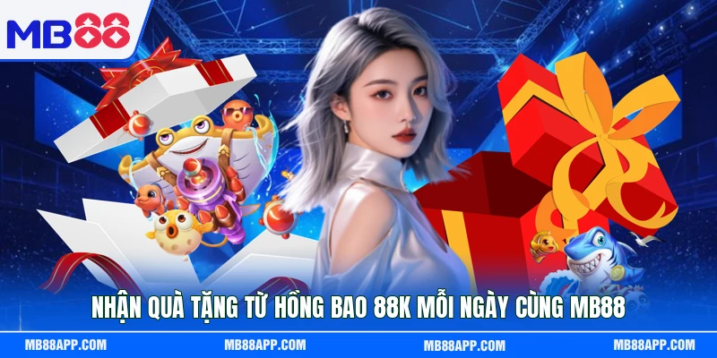 Nhận quà tặng từ hồng bao 88k mỗi ngày cùng MB88