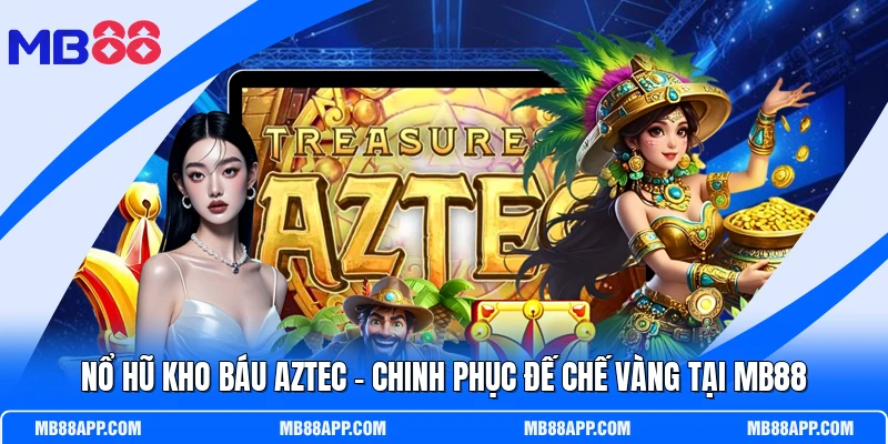 Nổ hũ Kho báu Aztec