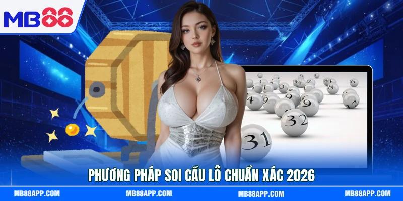 Phương pháp soi cầu lô chuẩn xác 2026