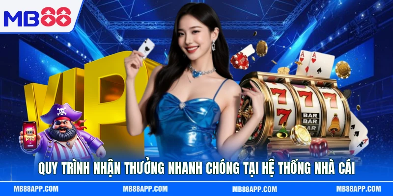 Quy trình nhận thưởng nhanh chóng tại hệ thống nhà cái