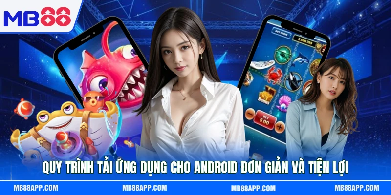 Quy trình tải ứng dụng cho Android đơn giản và tiện lợi