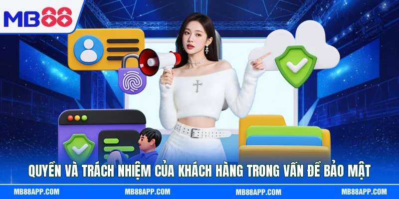 Quyền và trách nhiệm của khách hàng trong vấn đề bảo mật