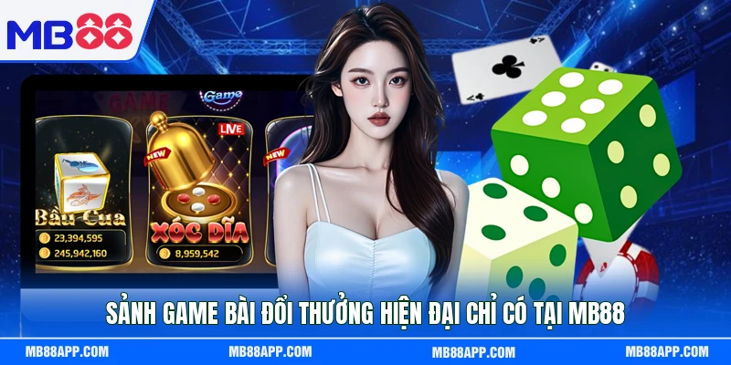 Sảnh game bài đổi thưởng hiện đại chỉ có tại MB88