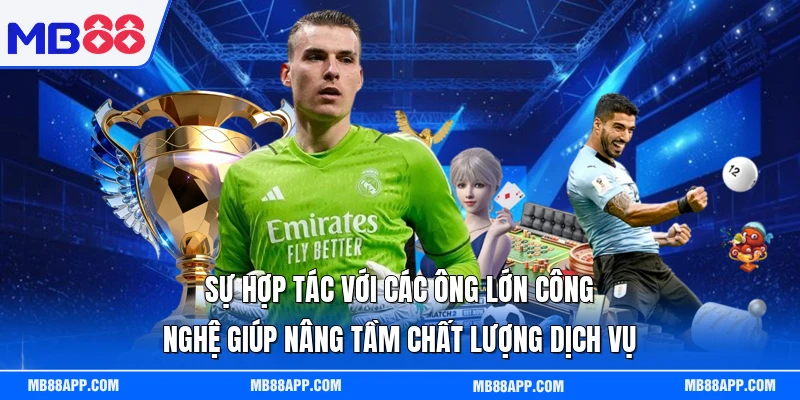 Sự hợp tác với các ông lớn công nghệ giúp nâng tầm chất lượng dịch vụ