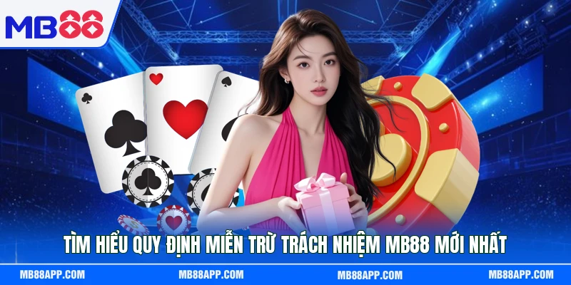 Tìm hiểu quy định miễn trừ trách nhiệm MB88 mới nhất