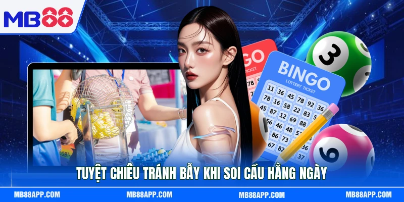 Tuyệt chiêu tránh bẫy khi soi cầu hằng ngày