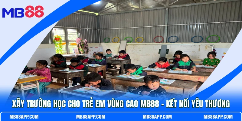 Xây Trường Học Cho Trẻ Em Vùng Cao MB88